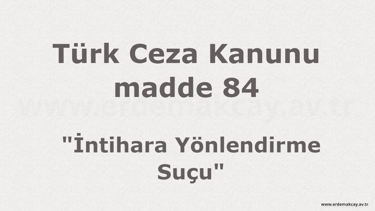 TCK madde 84 – İntihara Yönlendirme Suçu (9 Soru Cevap)